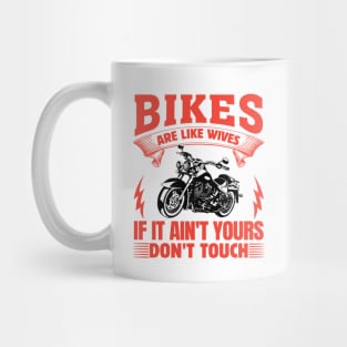 Bikes Are Like Wives If It Ain’t Yours Don’t Touch Mug